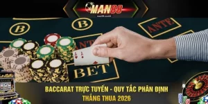 Baccarat Trực Tuyến - Quy Tắc Phân Định Thắng Thua 2026