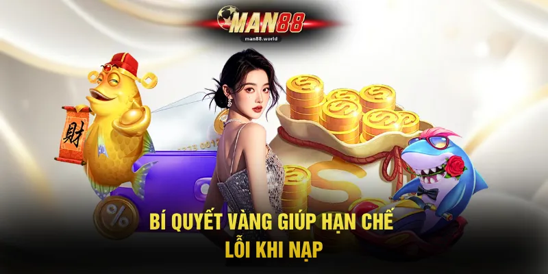 Bí quyết vàng giúp hạn chế lỗi khi nạp