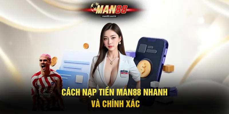Cách nạp tiền Man88 nhanh và chính xác