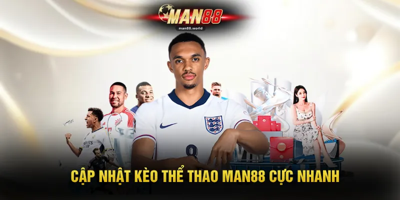 Cập nhật kèo thể thao MAN88 cực nhanh
