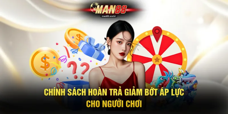 Chính sách hoàn trả giảm bớt áp lực cho người chơi