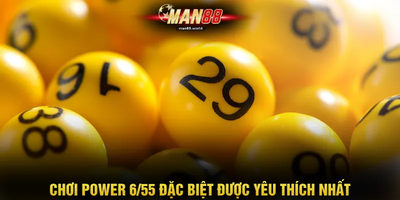 Chơi Power 6/55 đặc biệt được yêu thích nhất