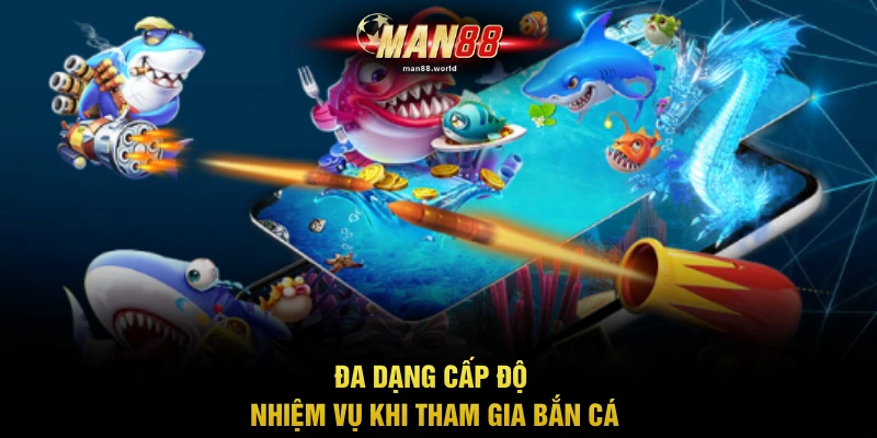 Đa dạng cấp độ nhiệm vụ khi tham gia bắn cá