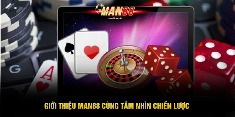 Giới thiệu MAN88 cùng tầm nhìn chiến lược