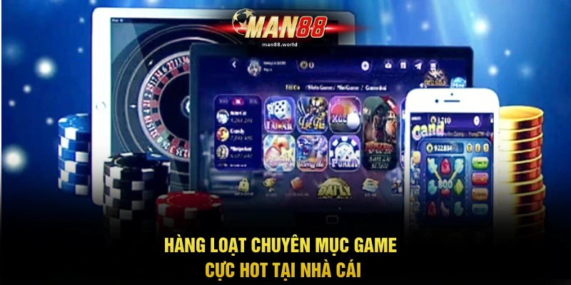 Hàng loạt chuyên mục game cực hot tại nhà cái