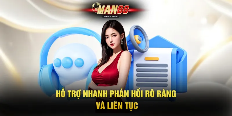 Hỗ trợ nhanh phản hồi rõ ràng và liên tục