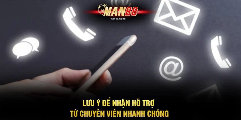 Lưu ý để nhận hỗ trợ từ chuyên viên nhanh chóng