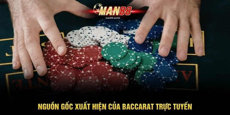 Nguồn gốc xuất hiện của baccarat trực tuyến