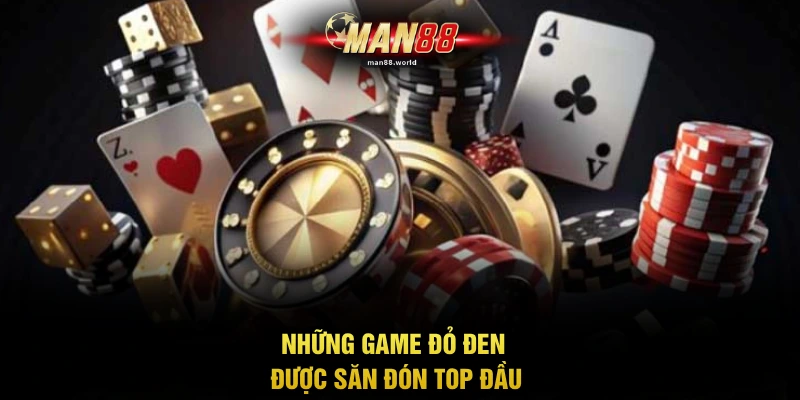 Những game đỏ đen được săn đón top đầu