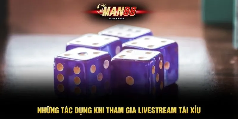 Livestream Tài Xỉu - Công Nghệ Truyền Phát Hình Ảnh 4K 2 Những tác dụng khi tham gia livestream tài xỉu