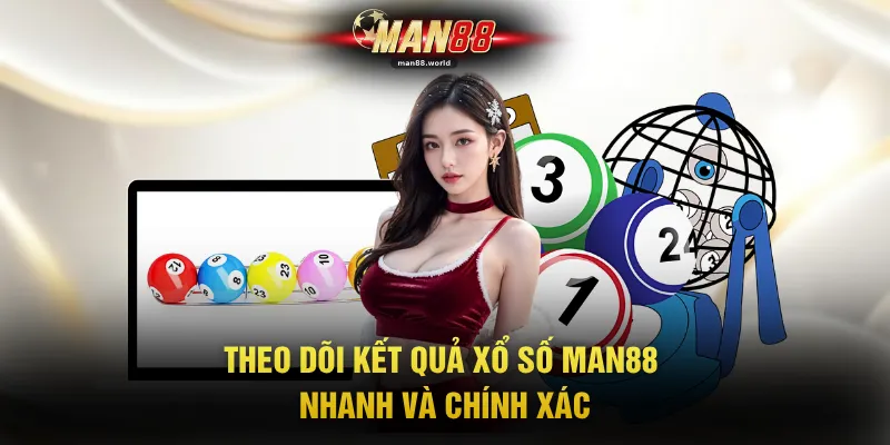 Theo dõi kết quả xổ số MAN88 nhanh và chính xác