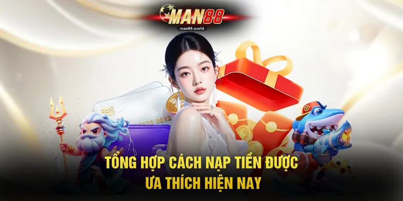 Tổng hợp cách nạp tiền được ưa thích hiện nay